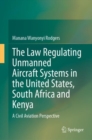 Image for The Law Regulating Unmanned Aircraft Systems in the United States, South Africa and Kenya