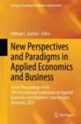 Image for New perspectives and paradigms in applied economics and business  : select proceedings of the 7th International Conference on Applied Economics and Business, Copenhagen, Denmark, 2023