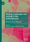 Image for Writing Landscape and Setting in the Anthropocene : Britain and Beyond