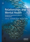 Image for Relationships and mental health  : relational experience in distress and recovery