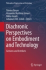 Image for Diachronic Perspectives on Embodiment and Technology : Gestures and Artefacts