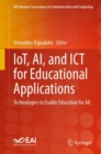 Image for IoT, AI, and ICT for educational applications  : technologies to enable education for all