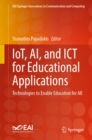 Image for IoT, AI, and ICT for Educational Applications: Technologies to Enable Education for All