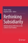 Image for Rethinking Subsidiarity: Multidisciplinary Reflections on the Catholic Social Tradition