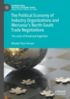 Image for The political economy of industry organizations and Mercosur&#39;s north-south trade negotiations  : the cases of Brazil and Argentina