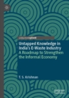 Image for Untapped knowledge in India&#39;s e-waste industry  : a roadmap to strengthen the informal economy