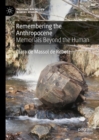 Image for Remembering the Anthropocene  : memorials beyond the human