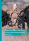 Image for Resolving disagreements  : a semantic and epistemological inquiry