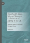 Image for Older South Asian migrant women&#39;s experiences of ageing in the UK: intersectional feminist perspectives