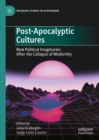 Image for Post-Apocalyptic Cultures: New Political Imaginaries After the Collapse of Modernity