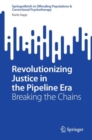 Image for Revolutionizing justice in the pipeline era  : breaking the chains