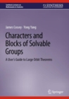 Image for Characters and blocks of solvable groups  : a user&#39;s guide to large orbit theorems