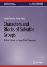 Image for Characters and Blocks of Solvable Groups: A User&#39;s Guide to Large Orbit Theorems