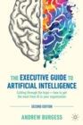Image for The executive guide to artificial intelligence  : cutting through the hype - how to get the most from AI in your organization