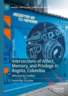 Image for Intersections of Affect, Memory, and Privilege in Bogota, Colombia : Affected by Conflict