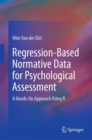 Image for Regression-Based Normative Data for Psychological Assessment : A Hands-On Approach Using R