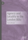 Image for Agency and locality in the London Blitz