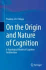 Image for On the Origin and Nature of Cognition: A Topological Model of Cognitive Architecture