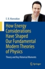 Image for How energy considerations have shaped our fundamental modern theories of physics  : theory and key historical moments