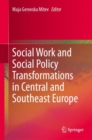 Image for Social work and social policy transformations in Central and Southeast Europe