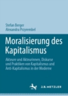 Image for Moralisierung des Kapitalismus : Akteure und Akteurinnen, Diskurse und Praktiken von Kapitalismus und Anti-Kapitalismus in der Moderne