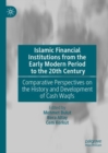 Image for Islamic financial institutions from the early modern period to the 20th century  : comparative perspectives on the history and development of cash waqfs