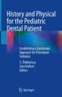 Image for History and physical for the pediatric dental patient  : establishing a systematic approach for procedural sedation