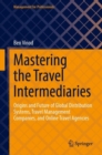 Image for Mastering the travel intermediaries  : origins and future of global distribution systems, travel management companies, and online travel agencies