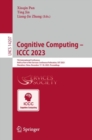 Image for Cognitive Computing - ICCC 2023  : 7th international conference held as part of the Services Conference Federation, SCF 2023 Shenzhen, China, December 17-18, 2023 proceedings