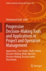 Image for Progressive decision-making tools and applications in project and operation management  : approaches, case studies, multi-criteria decision-making, multi-objective decision-making, decision under unc