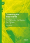 Image for Converting the missionaries  : the Wheeler family and the Ojibwe