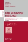 Image for Edge Computing - EDGE 2023: 7th International Conference, Held as Part of the Services Conference Federation, SCF 2023 Shenzhen, China, December 17-18, 2023, Proceedings