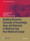 Image for Building networks  : exchange of knowledge, ideas and materials in medieval and post-medieval Europe