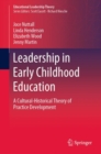Image for Leadership in early childhood education  : a cultural-historical theory of practice development
