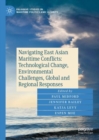 Image for Navigating East Asian Maritime Conflicts: Technological Change, Environmental Challenges, Global and Regional Responses