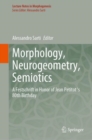 Image for Morphology, Neurogeometry, Semiotics : A Festschrift in honor of Jean Petitot &#39;s 80th birthday