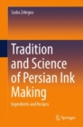 Image for Tradition and Science of Persian Ink Making : Ingredients and Recipes