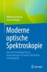 Image for Moderne optische Spektroskopie : Von den Grundlagen bis zu Anwendungen in Chemie, Biochemie und Biophysik
