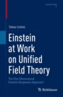 Image for Einstein at work on unified field theory  : the five-dimensional einstein-bergmann approach
