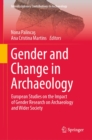 Image for Gender and Change in Archaeology: European Studies on the Impact of Gender Research on Archaeology and Wider Society