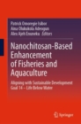 Image for Nanochitosan-based enhancement of fisheries and aquaculture  : aligning with sustainable development goal 14 - life below water