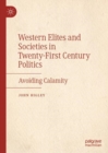 Image for Western elites and societies in twenty-first century politics  : avoiding calamity