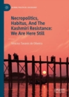 Image for Necropolitics, habitus, and the Kashmiri resistance  : we are here still