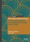 Image for The Italian fashion system  : the role of institutions and institutional change, 1940s-1980s