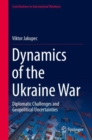 Image for Dynamics of the Ukraine War : Diplomatic Challenges and Geopolitical Uncertainties