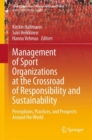 Image for Management of sport organizations at the crossroad of responsibility and sustainability  : perceptions, practices, and prospects around the world