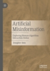 Image for Artificial Misinformation: Exploring Human-Algorithm Interaction Online