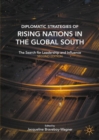 Image for Diplomatic Strategies of Rising Nations in the Global South
