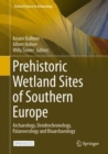 Image for Prehistoric Wetland Sites of Southern Europe : Archaeology, Dendrochronology, Palaeoecology and Bioarchaeology