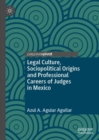 Image for Legal Culture, Sociopolitical Origins and Professional Careers of Judges in Mexico